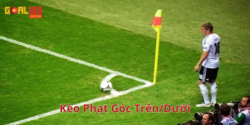 Chiến Thuật Soi Kèo Phạt Góc Trên/Dưới Hiệu Quả Nhất Goal123