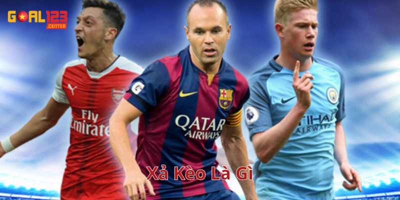 Xả Kèo Là Gì? Lời Khuyên Vàng Khi Quyết Định Xả Tại Goal123