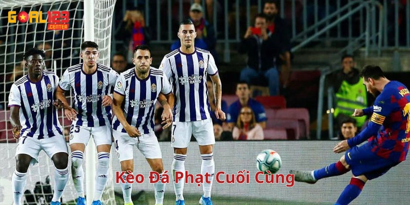 Kèo Đá Phạt Cuối Cùng – 4 Bước Làm Chủ Kèo Chơi Từ Goal123