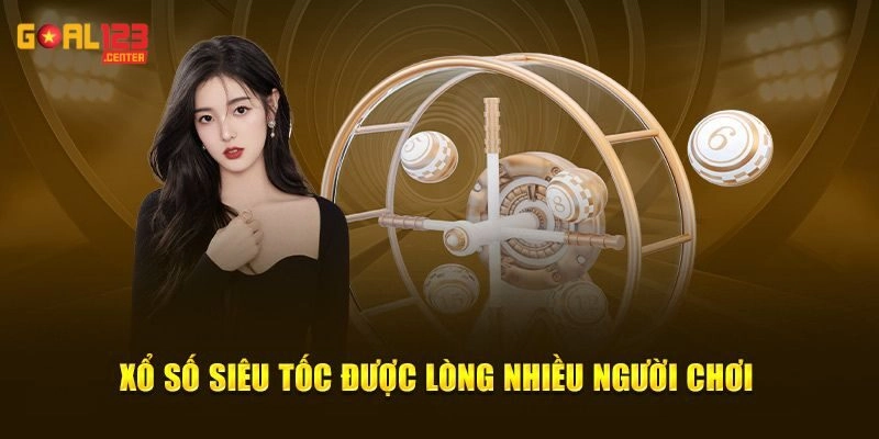 Kinh nghiệm chơi Xổ Số Siêu Tốc an toàn 