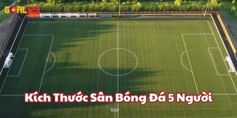 Kích thước sân bóng đá 5 người Goal123